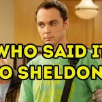 The Big Bang Theory - Who Said It to Sheldon