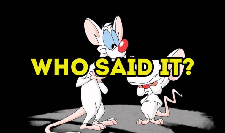 Pinky and the Brain who said it quiz