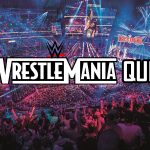 Can you pass this WrestleMania Quiz