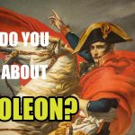 What Do You Know About Napoleon