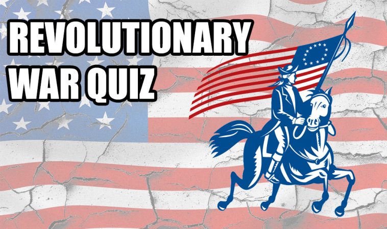 do you think you can pass this revolutionary war quiz